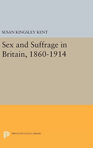 9780691635279: Sex and Suffrage in Britain, 1860-1914 (Princeton Legacy Library, 787)