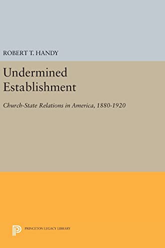 9780691635545: Undermined Establishment: Church-State Relations in America, 1880-1920 (Studies in Church and State)
