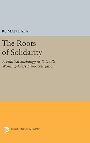 9780691635583: The Roots of Solidarity: A Political Sociology of Poland's Working-Class Democratization: 1139