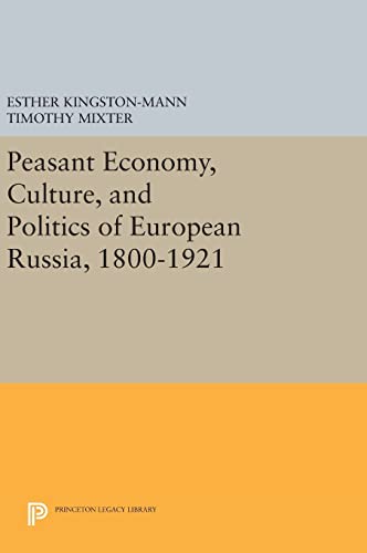 Stock image for Peasant Economy, Culture, and Politics of European Russia, 1800-1921 (Princeton Legacy Library) for sale by Labyrinth Books