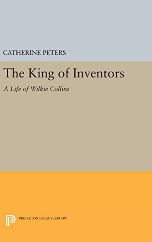 9780691635668: The King of Inventors: A Life of Wilkie Collins