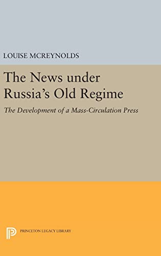 9780691635873: The News under Russia's Old Regime: The Development of a Mass-Circulation Press: 1219 (Princeton Legacy Library, 1219)