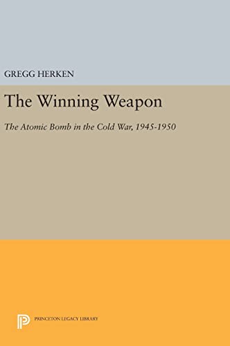 9780691635934: The Winning Weapon: The Atomic Bomb in the Cold War, 1945-1950: 926 (Princeton Legacy Library, 926)