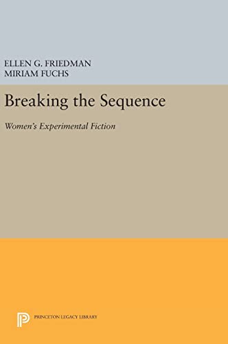 9780691636047: Breaking the Sequence: Women's Experimental Fiction: 960 (Princeton Legacy Library, 960)