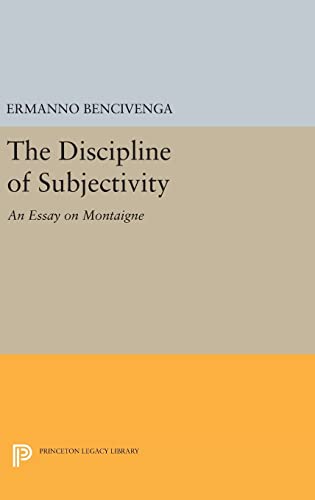 9780691636214: The Discipline of Subjectivity: An Essay on Montaigne: 1038 (Princeton Legacy Library, 1038)