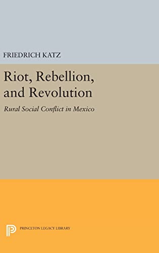 9780691636498: Riot, Rebellion, and Revolution: Rural Social Conflict in Mexico: 979 (Princeton Legacy Library, 979)