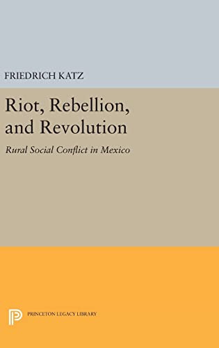 9780691636498: Riot, Rebellion, and Revolution: Rural Social Conflict in Mexico