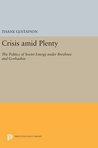 9780691636696: Crisis amid Plenty: The Politics of Soviet Energy under Brezhnev and Gorbachev (Princeton Legacy Library, 1028)