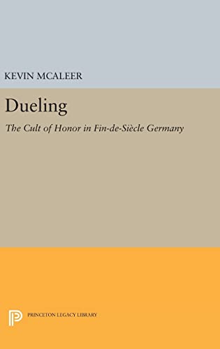 Imagen de archivo de Dueling: The Cult of Honor in Fin-de-Si�cle Germany (Princeton Legacy Library (283)) a la venta por Labyrinth Books