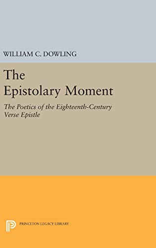 9780691637075: The Epistolary Moment: The Poetics of the Eighteenth-Century Verse Epistle: 1207 (Princeton Legacy Library, 1207)