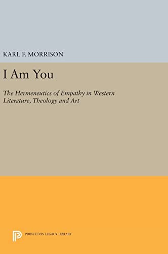 9780691637136: I Am You: The Hermeneutics of Empathy in Western Literature, Theology and Art: 905