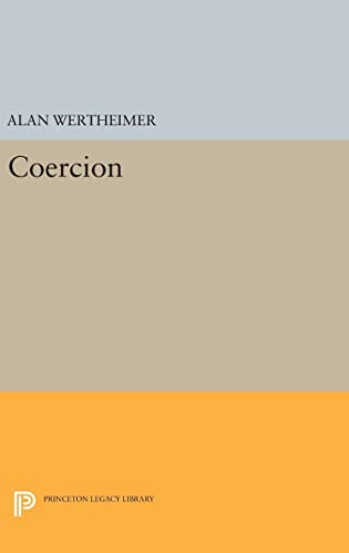 9780691637143: Coercion: 21 (Studies in Moral, Political, and Legal Philosophy, 55)