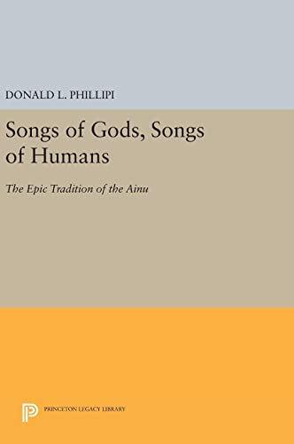 9780691637204: Songs of Gods, Songs of Humans: The Epic Tradition of the Ainu: 1466 (Princeton Legacy Library)