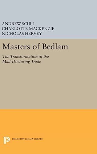 9780691637327: Masters of Bedlam: The Transformation of the Mad-doctoring Trade