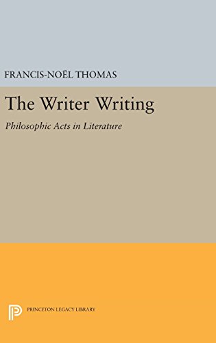 Beispielbild fr The Writer Writing: Philosophic Acts in Literature (Princeton Legacy Library, 245) zum Verkauf von Lucky's Textbooks