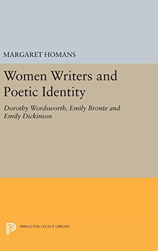9780691638010: Women Writers and Poetic Identity: Dorothy Wordsworth, Emily Bronte and Emily Dickinson: 646 (Princeton Legacy Library, 646)