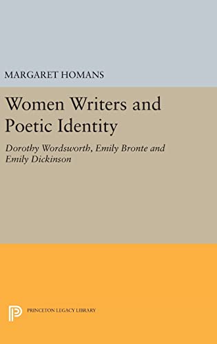 9780691638010: Women Writers And Poetic Identity: Dorothy Wordsworth, Emily Bronte and Emily Dickinson