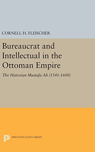 Stock image for Bureaucrat and Intellectual in the Ottoman Empire The Historian Mustafa Ali 15411600 Princeton Legacy Library for sale by PBShop.store US