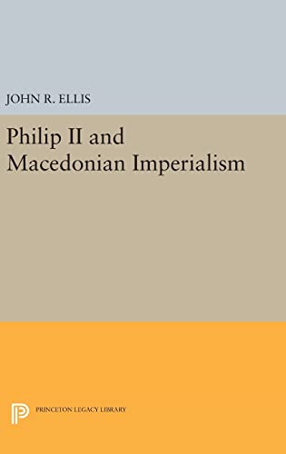 9780691638478: Philip Ii And Macedonian Imperialism: 489 (Princeton Legacy Library)