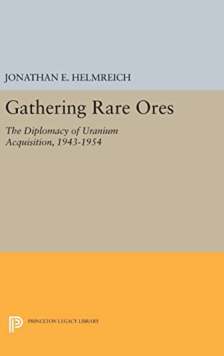9780691638522: Gathering Rare Ores: The Diplomacy of Uranium Acquisition, 1943-1954 (Princeton Legacy Library, 472)