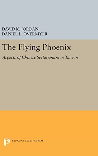 Stock image for The Flying Phoenix: Aspects of Chinese Sectarianism in Taiwan (Princeton Legacy Library) for sale by Labyrinth Books