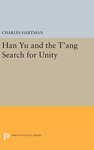 9780691638980: Han Yu and the T'ang Search for Unity