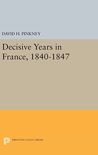 9780691639161: Decisive Years in France, 1840-1847: 4659 (Princeton Legacy Library)