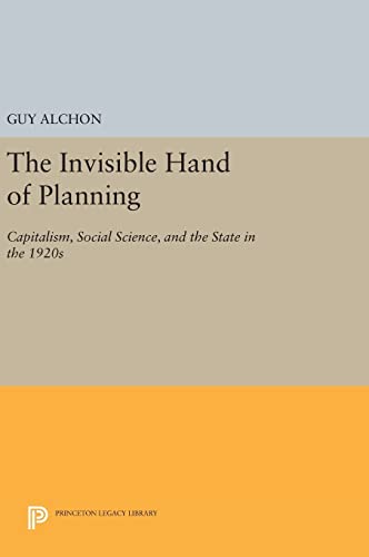 9780691639529: The Invisible Hand of Planning: Capitalism, Social Science, and the State in the 1920s (Princeton Legacy Library, 35)