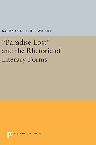 9780691639581: Paradise Lost and the Rhetoric of Literary Forms (Princeton Legacy Library, 186)