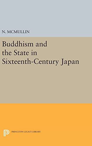 9780691639796: Buddhism and the State in Sixteenth-Century Japan (Princeton Legacy Library, 779)