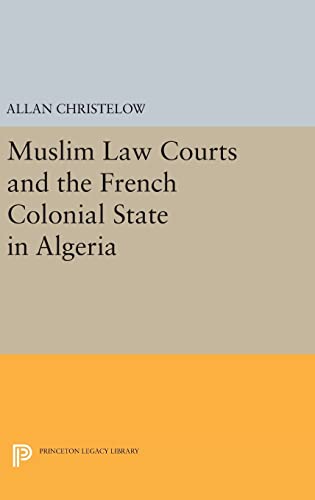 9780691639819: Muslim Law Courts And The French Colonial State In Algeria