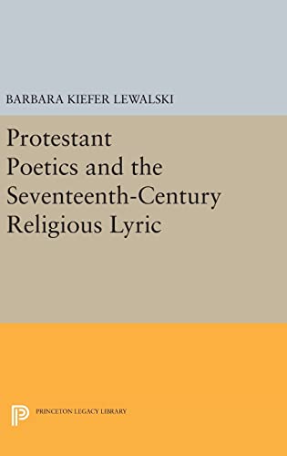 Beispielbild fr Protestant Poetics and the Seventeenth-Century Religious Lyric (Princeton Legacy Library) zum Verkauf von Labyrinth Books