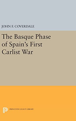 9780691640020: The Basque Phase of Spain's First Carlist War: 865 (Princeton Legacy Library, 865)