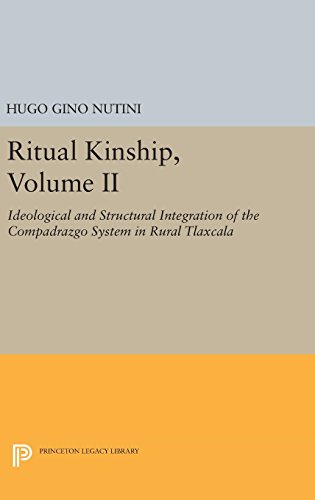 Beispielbild fr Ritual Kinship, Volume II: Ideological and Structural Integration of the Compadrazgo System in Rural Tlaxcala (Princeton Legacy Library, 756) zum Verkauf von Lucky's Textbooks