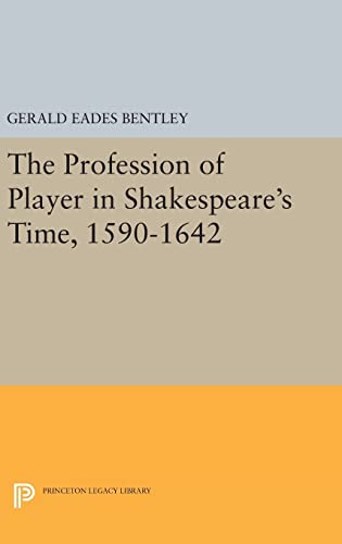 9780691640570: The Profession of Player in Shakespeare's Time, 1590-1642 (Princeton Legacy Library, 703)