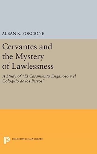9780691640624: Cervantes and the Mystery of Lawlessness: A Study of El Casamiento Enganoso y el Coloquio de los Perros: 12 (Princeton Legacy Library, 12)