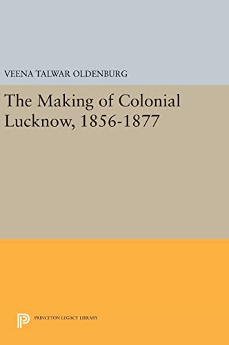 Beispielbild fr The Making of Colonial Lucknow, 1856-1877 zum Verkauf von Blackwell's