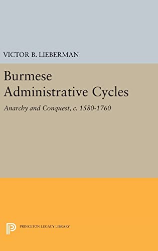 9780691640716: Burmese Administrative Cycles: Anarchy and Conquest, c. 1580-1760