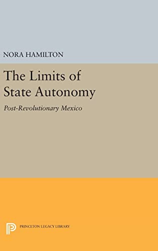 9780691641737: The Limits of State Autonomy: Post-Revolutionary Mexico: 673 (Princeton Legacy Library, 673)