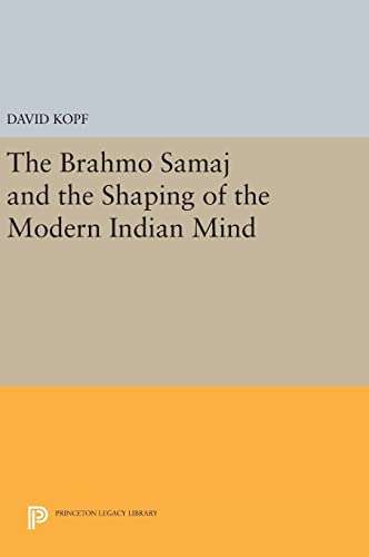 9780691642086: The Brahmo Samaj and the Shaping of the Modern Indian Mind (Princeton Legacy Library, 1548)