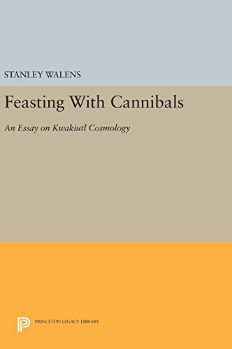 9780691642215: Feasting With Cannibals – An Essay on Kwakiutl Cosmology: 512 (Princeton Legacy Library, 512)