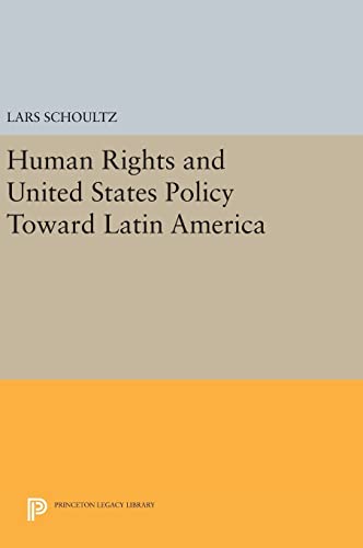 9780691642406: Human Rights and United States Policy Toward Latin America: 81 (Princeton Legacy Library, 81)