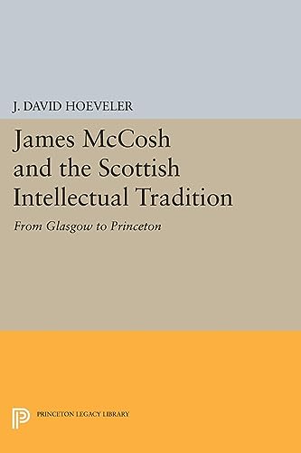 9780691642789: James McCosh and the Scottish Intellectual Tradition – From Glasgow to Princeton: 683 (Princeton Legacy Library, 683)
