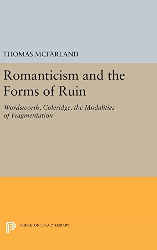 9780691642871: Romanticism and the Forms of Ruin: Wordsworth, Coleridge, the Modalities of Fragmentation