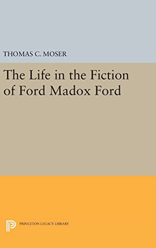 9780691642925: The Life in the Fiction of Ford Madox Ford (Princeton Legacy Library, 753)