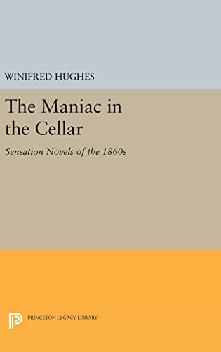 Stock image for The Maniac in the Cellar: Sensation Novels of the 1860s (Princeton Legacy Library, 713) for sale by Best and Fastest Books