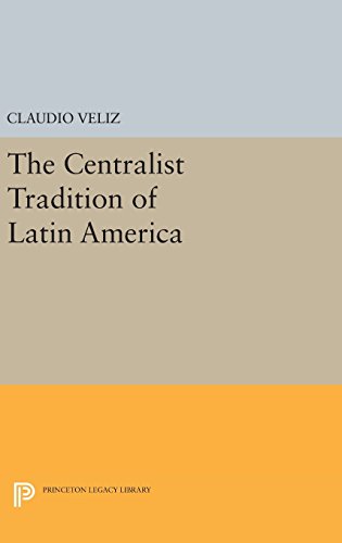 9780691643601: The Centralist Tradition of Latin America: 509 (Princeton Legacy Library, 509)