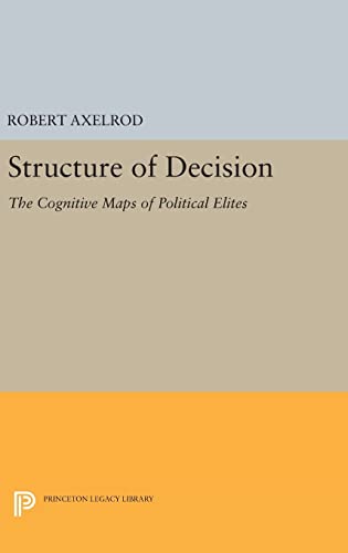 9780691644165: Structure of Decision: The Cognitive Maps of Political Elites: 1707 (Princeton Legacy Library, 1707)
