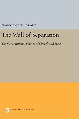 Stock image for The Wall of Separation: The Constitutional Politics of Church and State (Princeton Legacy Library, 1594) for sale by Lexington Books Inc