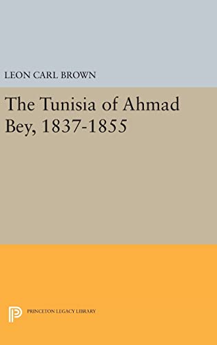 Stock image for The Tunisia of Ahmad Bey, 18371855 Princeton Studies on the Near East for sale by PBShop.store US